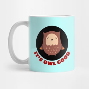 It's Owl Good | Owl Pun Mug